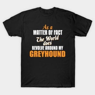 Actually the World Revolves Around My Greyhound T-Shirt T-Shirt